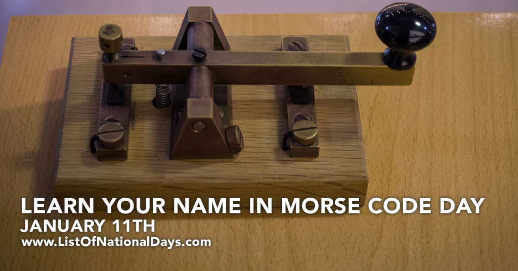 LEARN YOUR NAME IN MORSE CODE DAY
