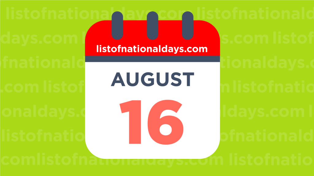 August 16th National Holidays Observances And Famous Birthdays