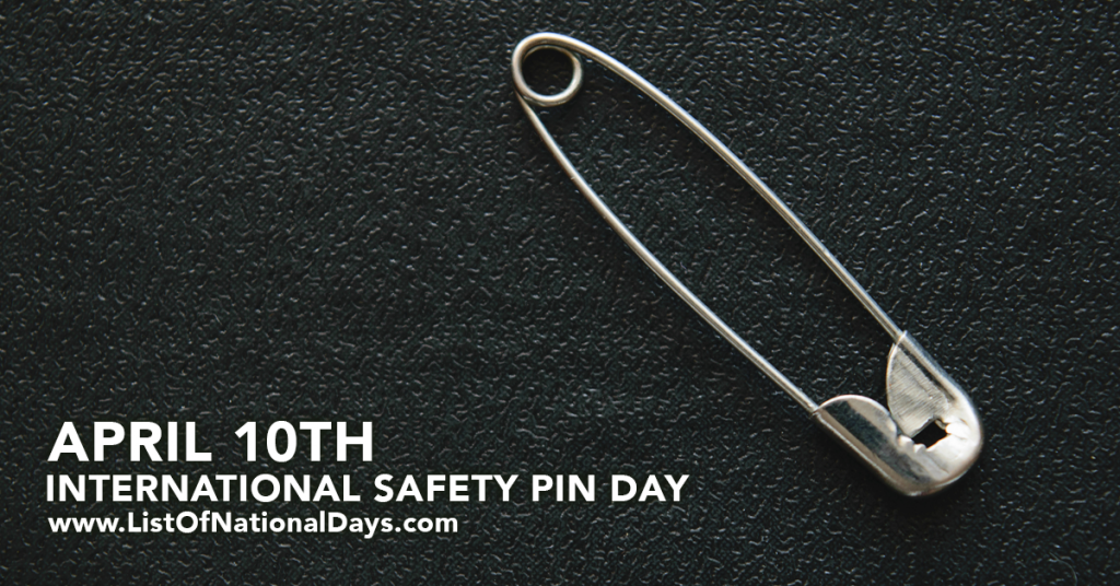 INTERNATIONAL SAFETY PIN DAY - April 10, 2024 - National Today