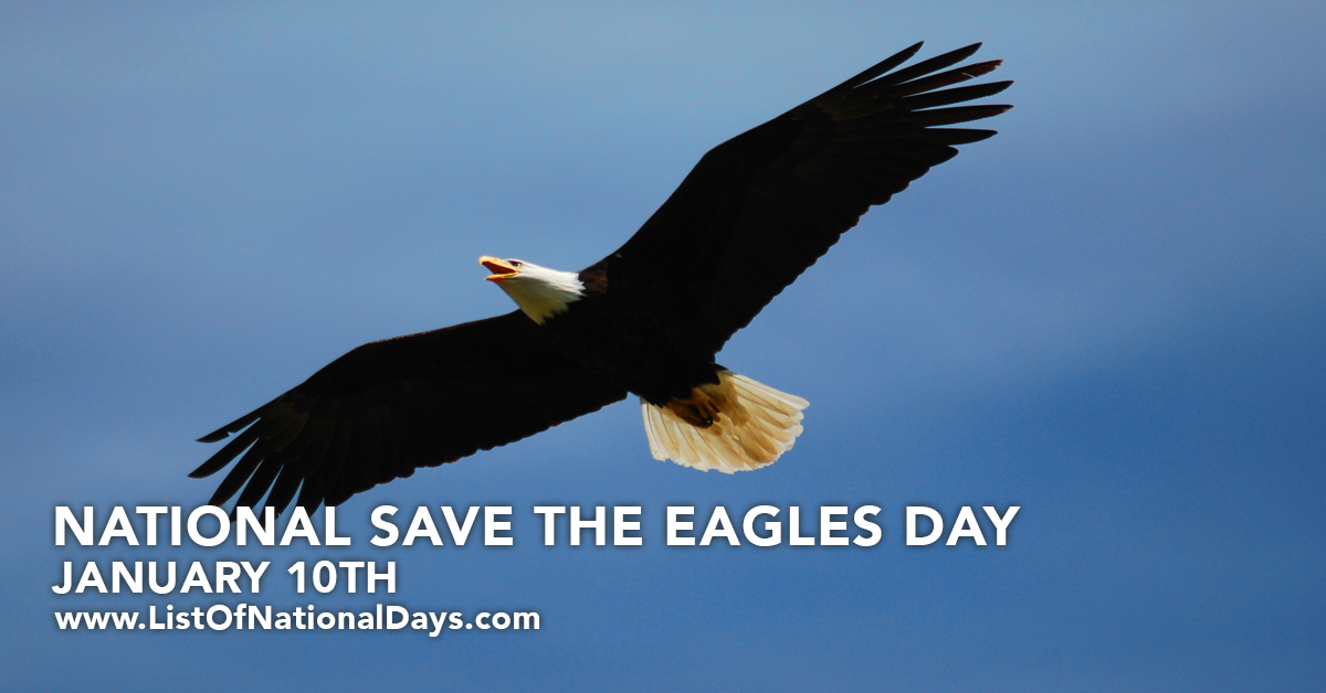 SAVE THE EAGLES DAY - January 10 - National Day Calendar