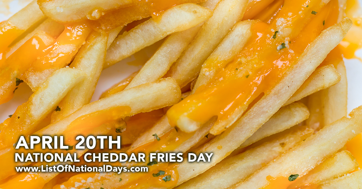 NATIONAL CHEDDAR FRIES DAY List Of National Days
