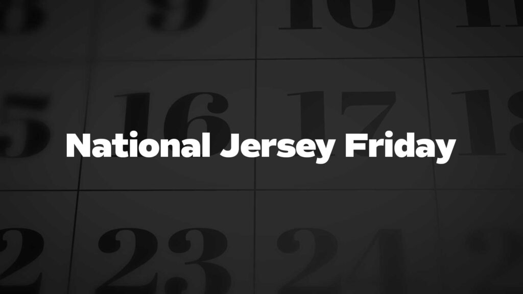 NATIONAL JERSEY FRIDAY - First Friday in November - National Day Calendar
