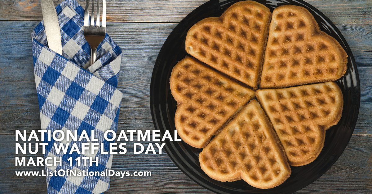 March 11th National Oatmeal Nut Waffles Day