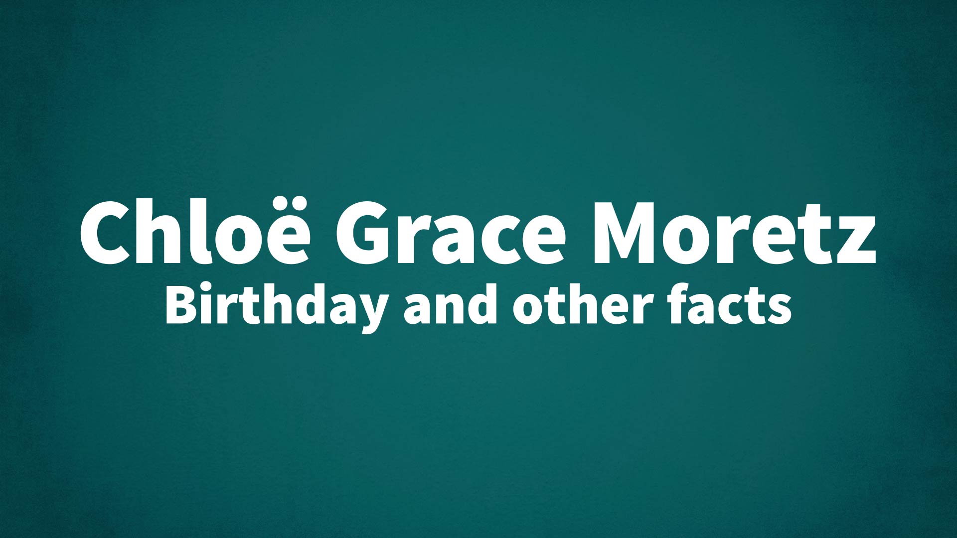 HAPPPY BIRTHDAY : CHLOE GRACE MORETZ