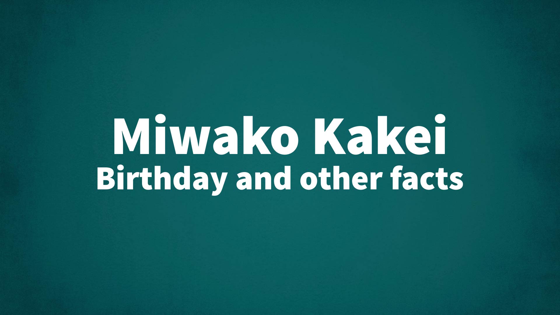 1920px x 1080px - Miwako Kakei - Birthday and other facts