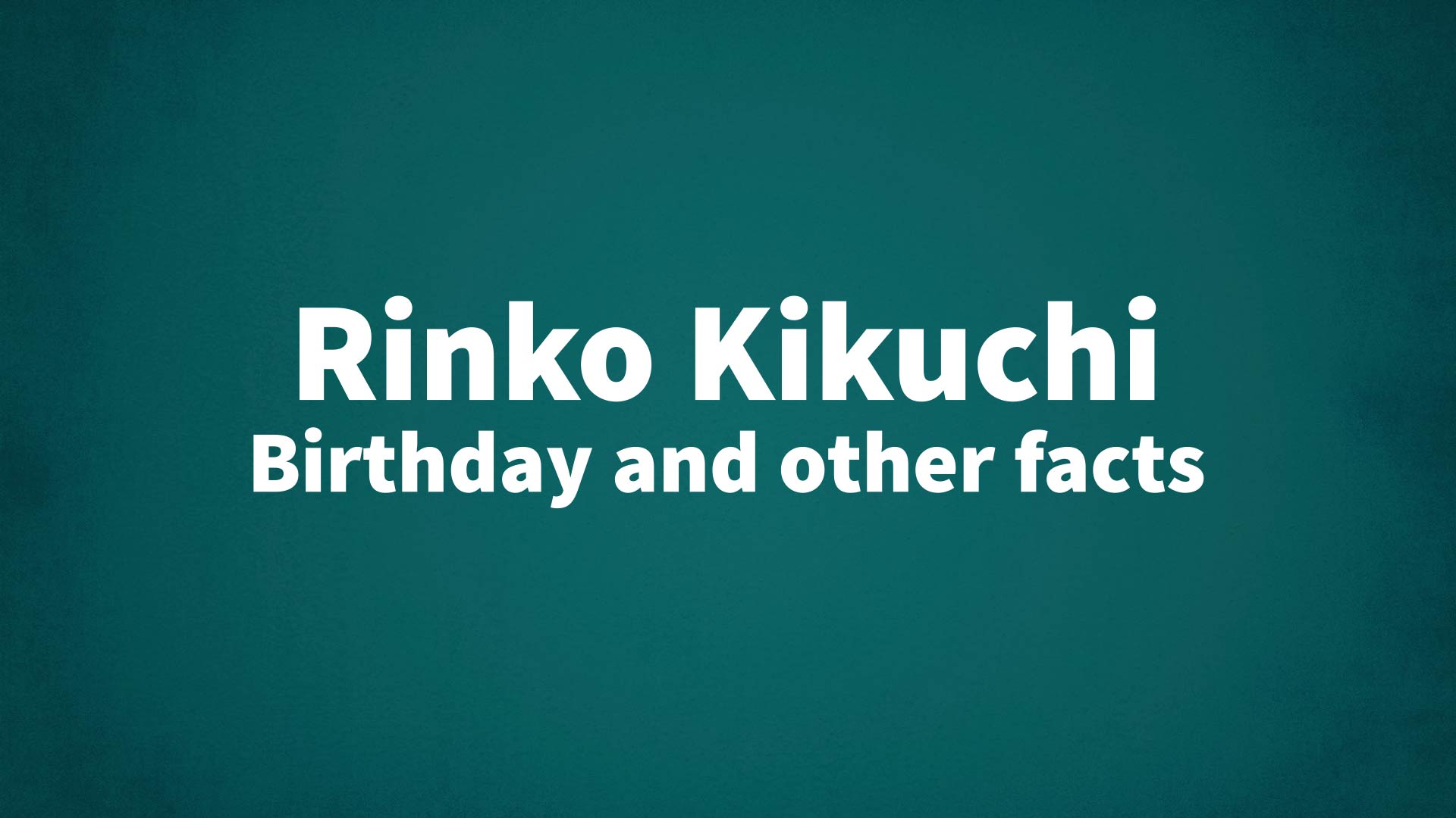 title image for Rinko Kikuchi birthday
