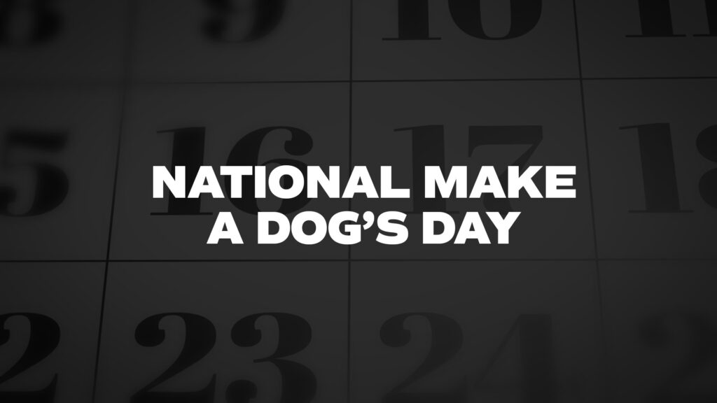 NationalMakeADog’sDay List Of National Days