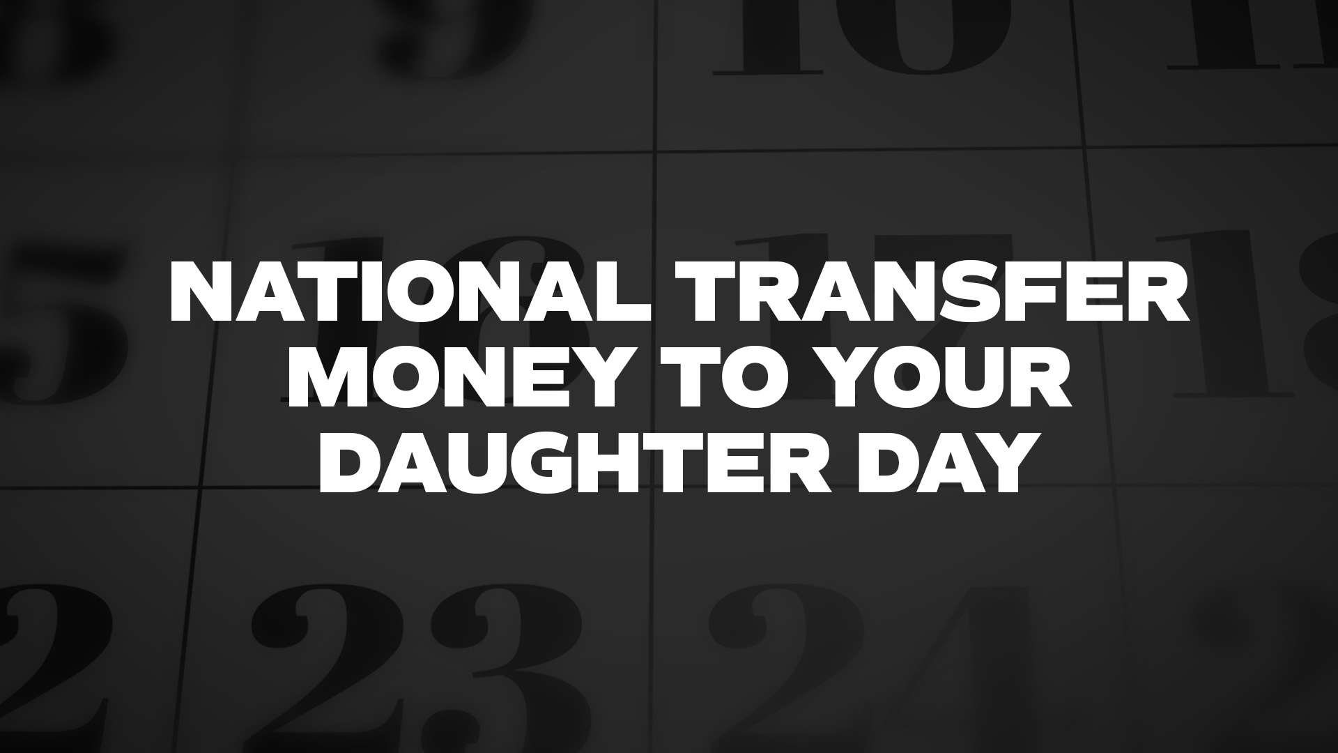 National Transfer Money To Your Daughter Day List of National Days
