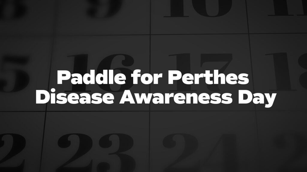 PaddleforPerthesDiseaseAwarenessDay List Of National Days