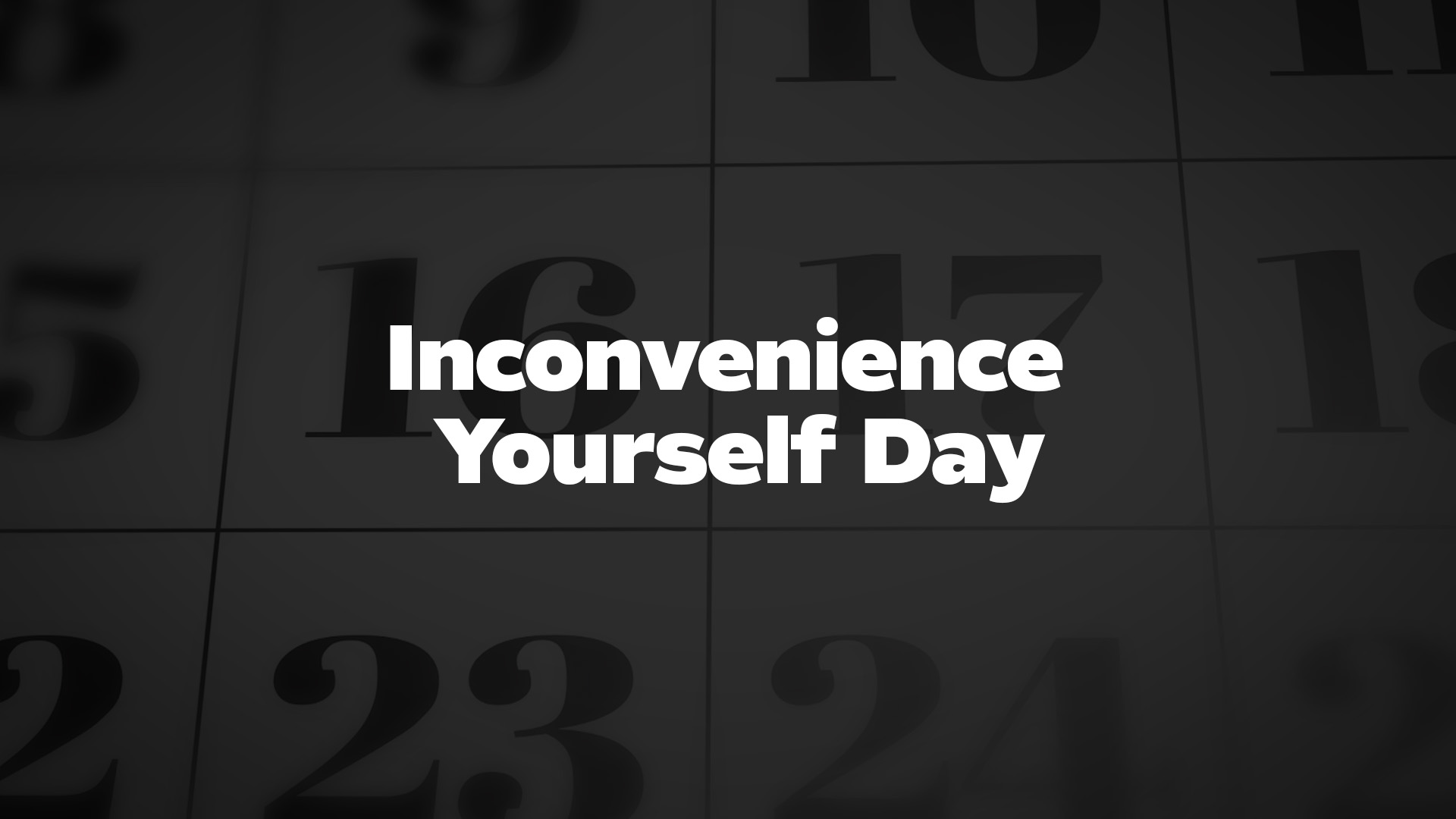 Title image for Inconvenience Yourself Day
