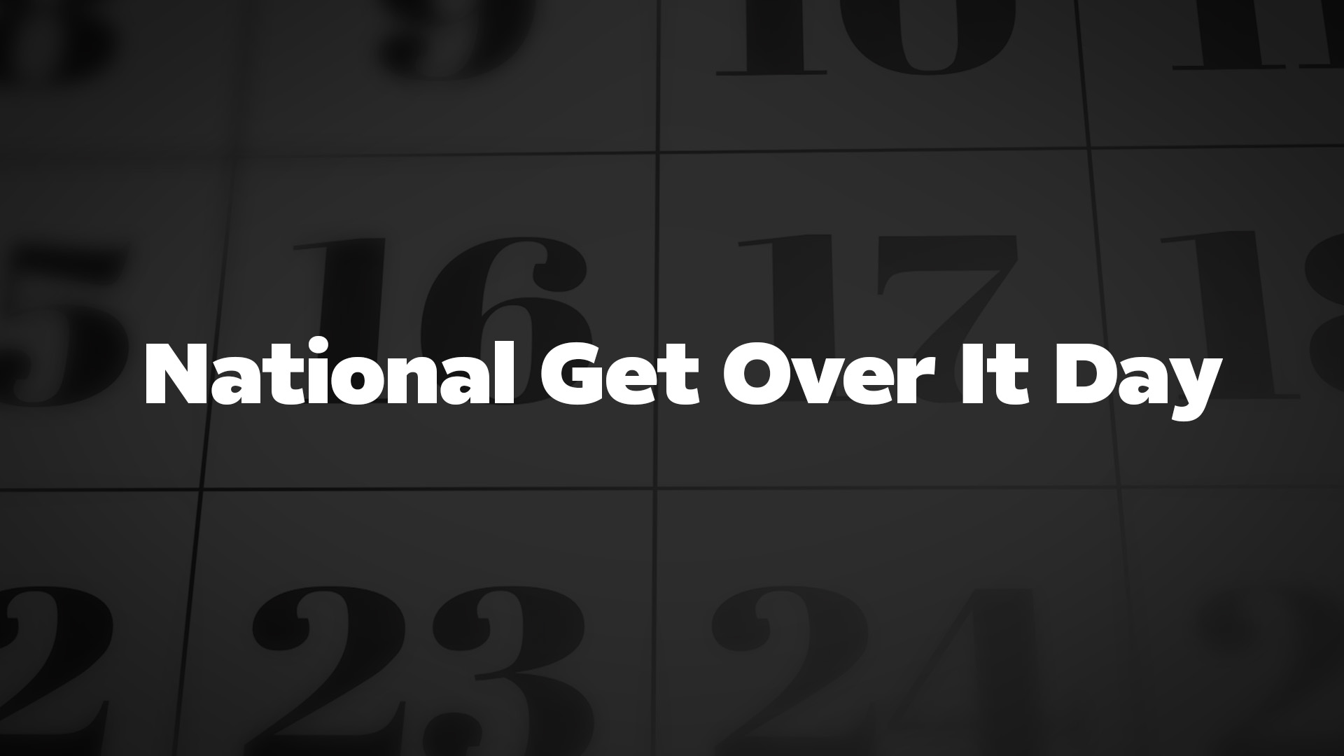 NATIONAL GET OVER IT DAY - March 9, 2024 - National Today